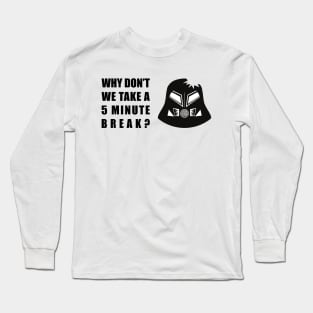 5 Minute Break ( B&W ) Long Sleeve T-Shirt